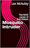 Mosquito Intruder The Raaf Career Of Bob Walton English Edition