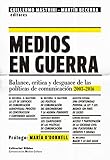 Medios En Guerra Balances Crtica Y Desguace De Las Polticas De Comunicacin 20132016 Comunicacin Medios Cultura Spanish Edition
