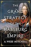 The Grand Strategy Of The Habsburg Empire English Edition
