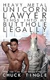 Heavy Metal Unicorn Lawyer Sings Into My Butthole Legally