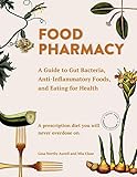 Food Pharmacy A Guide To Gut Bacteria Antiinflammatory Foods And Eating For Health