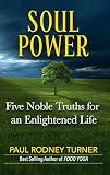 Soul Power Five Noble Truths For A Successful Life English Edition