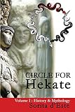 Circle For Hekate Volume I History Mythology The Circle For Hekate Project Book 1 English Edition