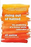 Rising Out Of Hatred The Awakening Of A Former White Nationalist