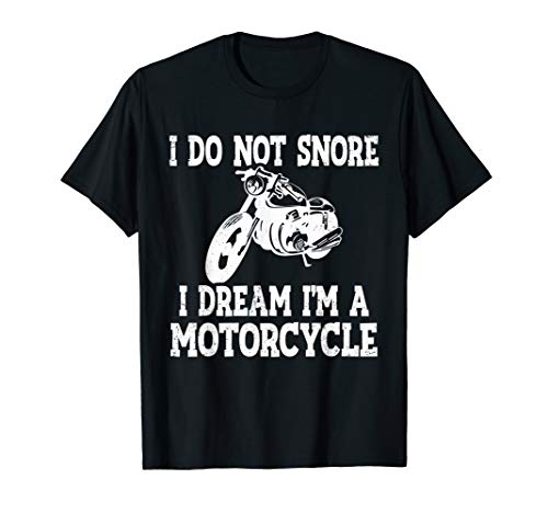 funny-sarcastic-i-don-t-snore-i-dream-i-m-a-motorcycle-t-shirt-humor-gift-for-men