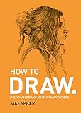 How To Draw Sketch And Draw Anything Anywhere With This Inspiring And Practical Handbook