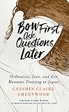 Bow First Ask Questions Later Ordination Love And Monastic Zen In Japan English Edition