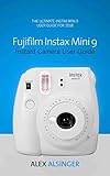 Fujifilm Instax Mini 9 Instant Camera User Guide The Ultimate Instax Mini 9 User Guide For 2018 English Edition