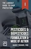 Pesticides Biopesticides Formulation Mode Of Action The Labcoat Guide To Crop Protection Book 1 English Edition