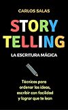 Storytelling La Escritura Mgica Tcnicas Para Ordenar Las Ideas Escribir Con Facilidad Y Hacer Que Te Lean Spanish Edition