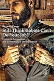Still Think Robots Cant Do Your Job Essays On Automation And Technological Unemployment English Edition