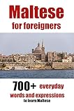 Maltese For Foreigners 700 Everyday Words And Expressions To Learn Maltese English Edition