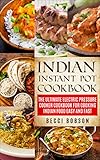 Indian Instant Pot Cookbook The Ultimate Electric Pressure Cooker Cookbook For Cooking Indian Food Easy And Fast Indian Instant Pot Recipes Instant Instant Pot Cookbook English Edition
