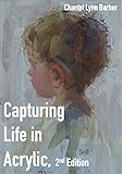 Capturing Life In Acrylic 2nd Edition English Edition