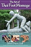 The Art Of Thai Foot Massage A Step By Step Guide English Edition