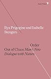 Order Out Of Chaos Mans New Dialogue With Nature Radical Thinkers English Edition