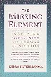 The Missing Element Inspiring Compassion For The Human Condition English Edition