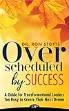 Overscheduled by Success by Dr. Ron Stotts