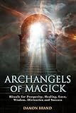 Archangels Of Magick Rituals For Prosperity Healing Love Wisdom Divination And Success English Edition