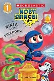 Ninja At The Firehouse Moby Shinobi Scholastic Reader Level 1