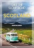 Take The Slow Road Scotland Inspirational Journeys Round The Highlands Lowlands And Islands Of Scotland By Camper Van And Motorhome English Edition
