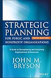 Strategic Planning For Public And Nonprofit Organizations A Guide To Strengthening And Sustaining Organizational Achievement Bryson On Strategic Planning