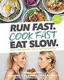 Run Fast Cook Fast Eat Slow Quickfix Recipes For Hangry Athletes A Cookbook