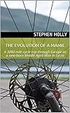 The Evolution Of A Mamil A 3000 Mile Cycle Trip Through Europe As A Newborn Middle Aged Man In Lycra English Edition