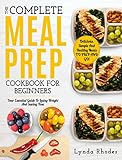 Meal Prep The Complete Meal Prep Cookbook For Beginners Your Essential Guide To Losing Weight And Saving Time Delicious Simple And Healthy Meals To Go Low Carb Meal Prep English Edition