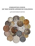 The Forgotten Coins Of The North American Colonies 25th Anniversary Edition