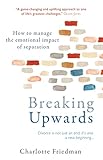 Breaking Upwards How To Manage The Emotional Impact Of Separation English Edition