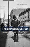 The Chinese Must Go Violence Exclusion And The Making Of The Alien In America