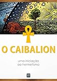 O Caibalion Uma Iniciao Ao Hermetismo Portuguese Edition