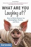 What Are You Laughing At How To Write Humor For Screenplays Stories And More English Edition