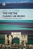 Tre Pietre Fanno Un Muro La Storia Dellarcheologia Italian Edition