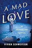 A Mad Love An Introduction To Opera English Edition
