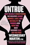 Untrue Why Nearly Everything We Believe About Women Lust And Infidelity Is Wrong And How The New Science Can Set Us Free English Edition