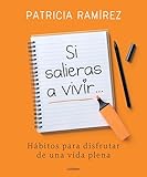 Si Salieras A Vivir Hbitos Para Disfrutar De Una Vida Plena Spanish Edition