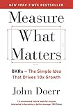 Measure What Matters Okrs The Simple Idea That Drives 10x Growth English Edition