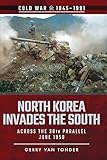 North Korea Invades The South Across The 38th Parallel June 1950 Cold War 19451991 English Edition