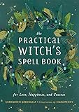 The Practical Witchs Spell Book For Love Happiness And Success English Edition