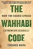 The Wahhabi Code How The Saudis Spread Extremism Globally English Edition