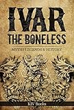 Ivar The Boneless Myths Legends History Vikings Book 1 English Edition