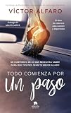 Todo Comienza Por Un Paso Un Compendio De Lo Que Necesitas Saber Para Que Tus Pies Sean Tu Mejor Aliado Spanish Edition