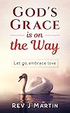 Gods Grace Is On The Way Let Go Embrace Love English Edition