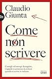 Come Non Scrivere Consigli Ed Esempi Da Seguire Trappole E Scemenze Da Evitare Quando Si Scrive In Italiano Italian Edition