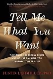 Tell Me What You Want The Science Of Sexual Desire And How It Can Help You Improve Your Sex Life English Edition