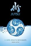 Jutsu A Arte Oculta No Karate Portuguese Edition