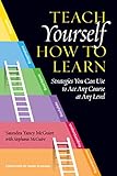 Teach Yourself How To Learn Strategies You Can Use To Ace Any Course At Any Level English Edition