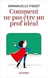 Comment Ne Pas Tre Un Prof Idal Payot Psy